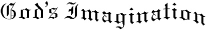 God's Imagination (13218 bytes)